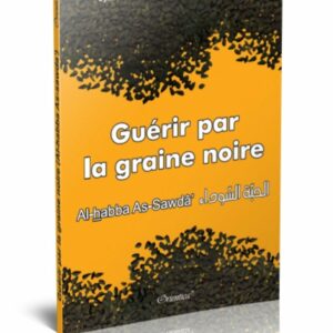 Guérir par la graine noire (Al-habba As-sawda) - Synthèse de la médecine moderne et ancienne