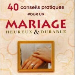 40 Conseils pratiques pour un mariage heureux & durable